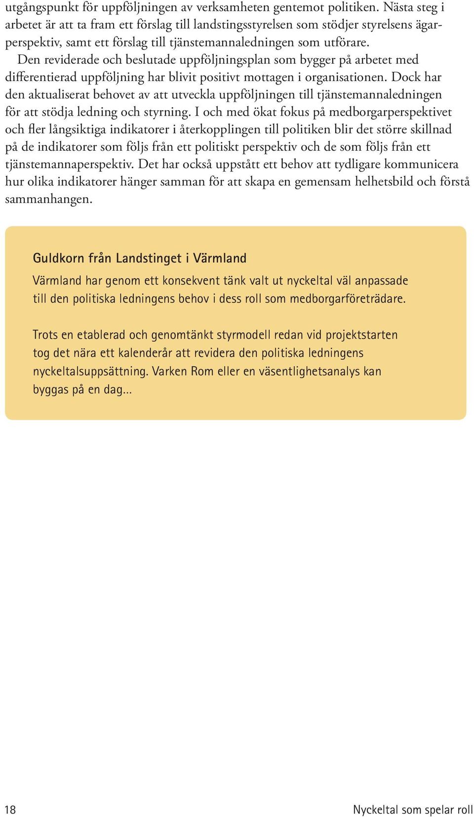 Den reviderade och beslutade uppföljningsplan som bygger på arbetet med differentierad uppföljning har blivit positivt mottagen i organisationen.