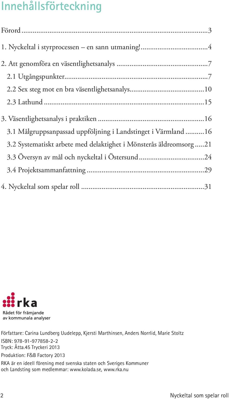 3 Översyn av mål och nyckeltal i Östersund...24 3.4 Projektsammanfattning...29 4. Nyckeltal som spelar roll.