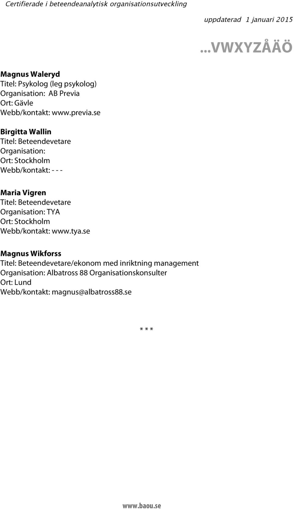 se Magnus Wikforss /ekonom med inriktning management Organisation: