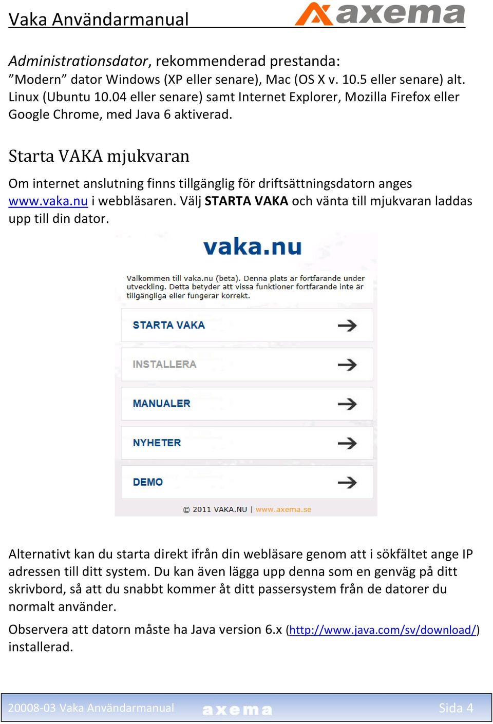 vaka.nu i webbläsaren. Välj STARTA VAKA och vänta till mjukvaran laddas upp till din dator.