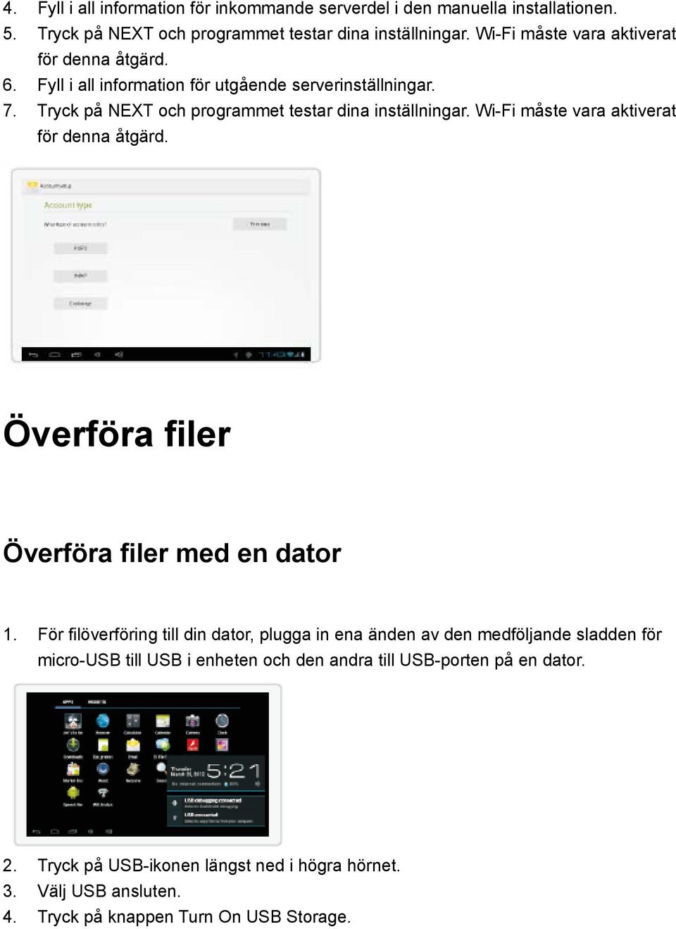 Wi-Fi måste vara aktiverat för denna åtgärd. Överföra filer Överföra filer med en dator 1.