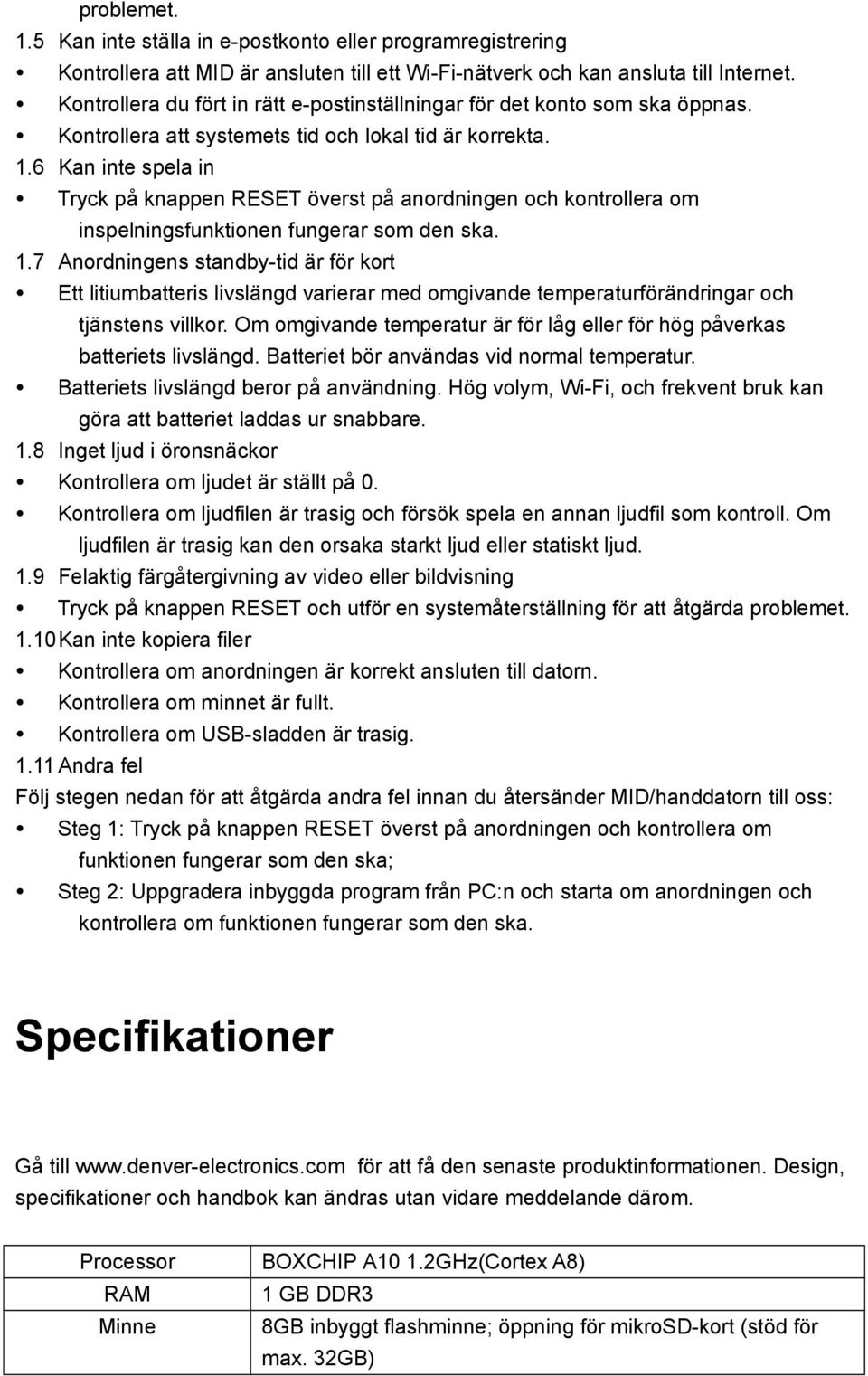 6 Kan inte spela in Tryck på knappen RESET överst på anordningen och kontrollera om inspelningsfunktionen fungerar som den ska. 1.