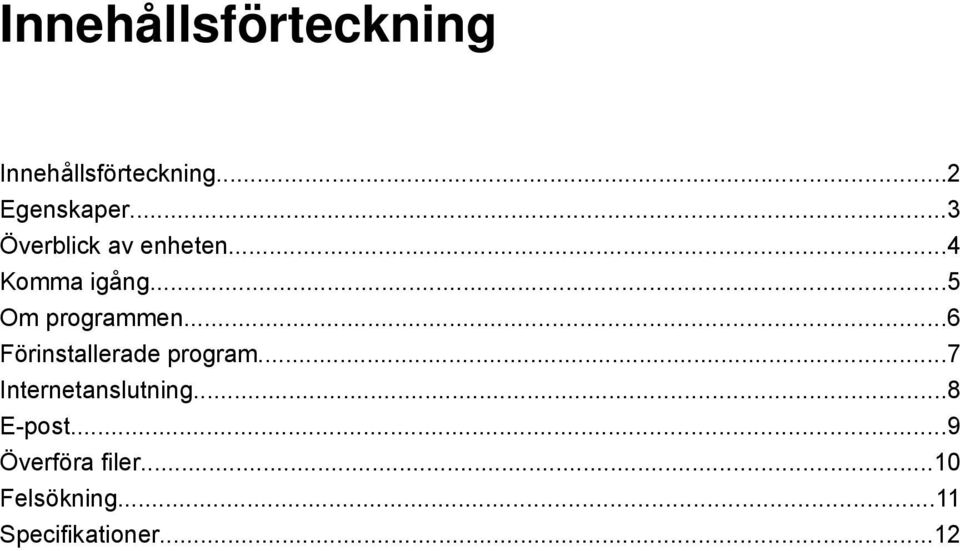 ..6 Förinstallerade program...7 Internetanslutning...8 E-post.