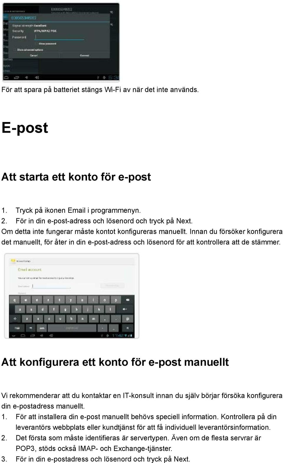 Innan du försöker konfigurera det manuellt, för åter in din e-post-adress och lösenord för att kontrollera att de stämmer.