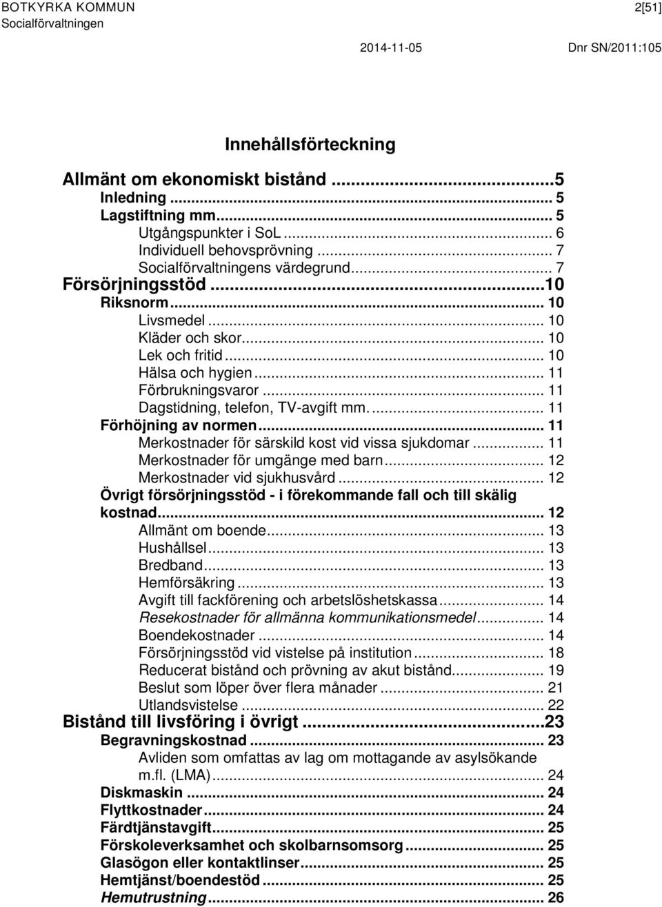 ... 11 Förhöjning av normen... 11 Merkostnader för särskild kost vid vissa sjukdomar... 11 Merkostnader för umgänge med barn... 12 Merkostnader vid sjukhusvård.
