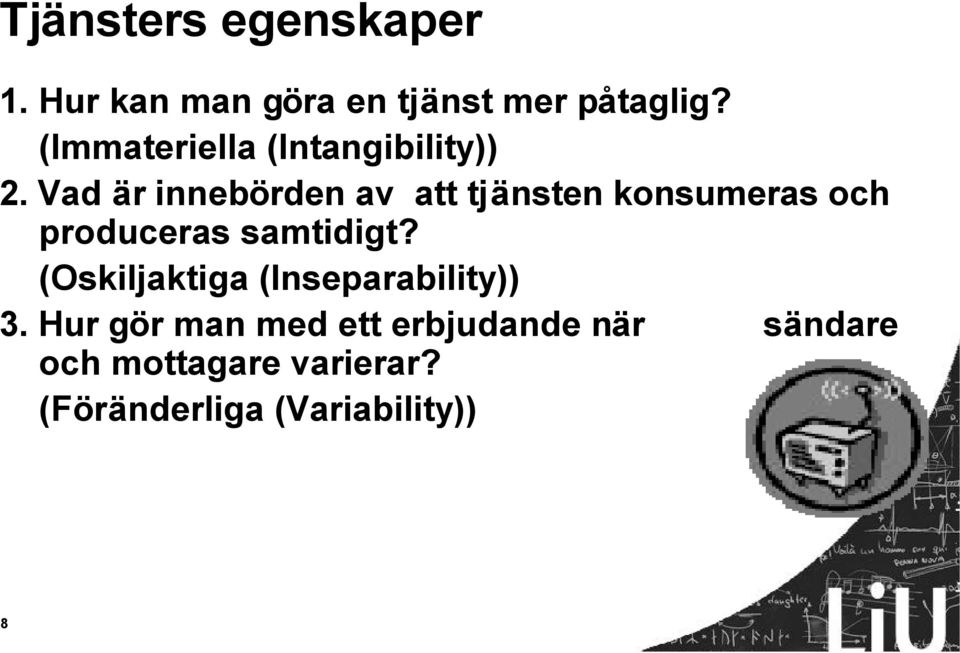 Vad är innebörden av att tjänsten konsumeras och produceras samtidigt?