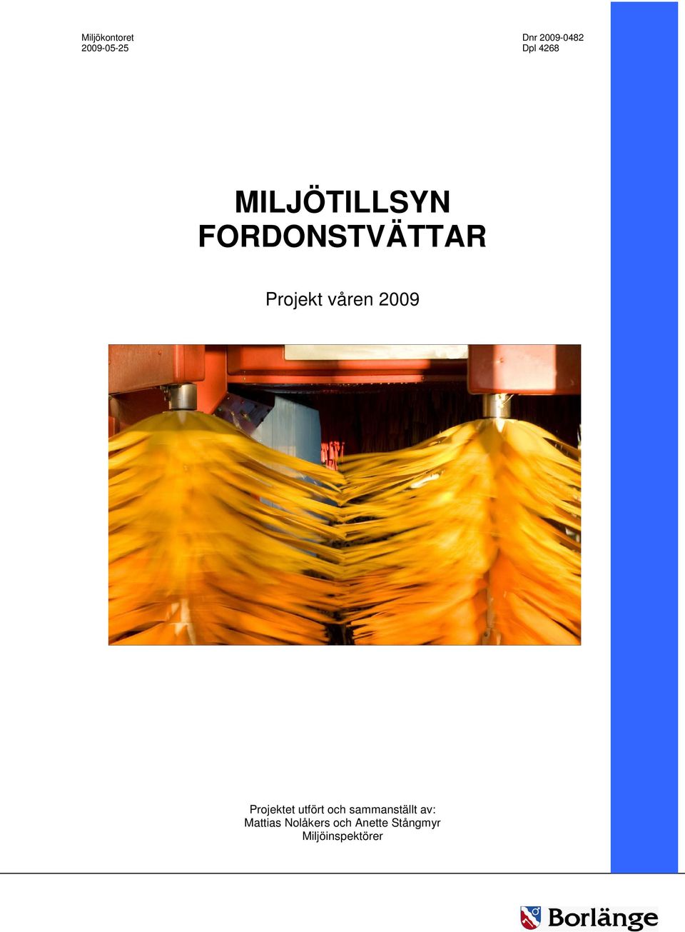 2009 Projektet utfört och sammanställt av: