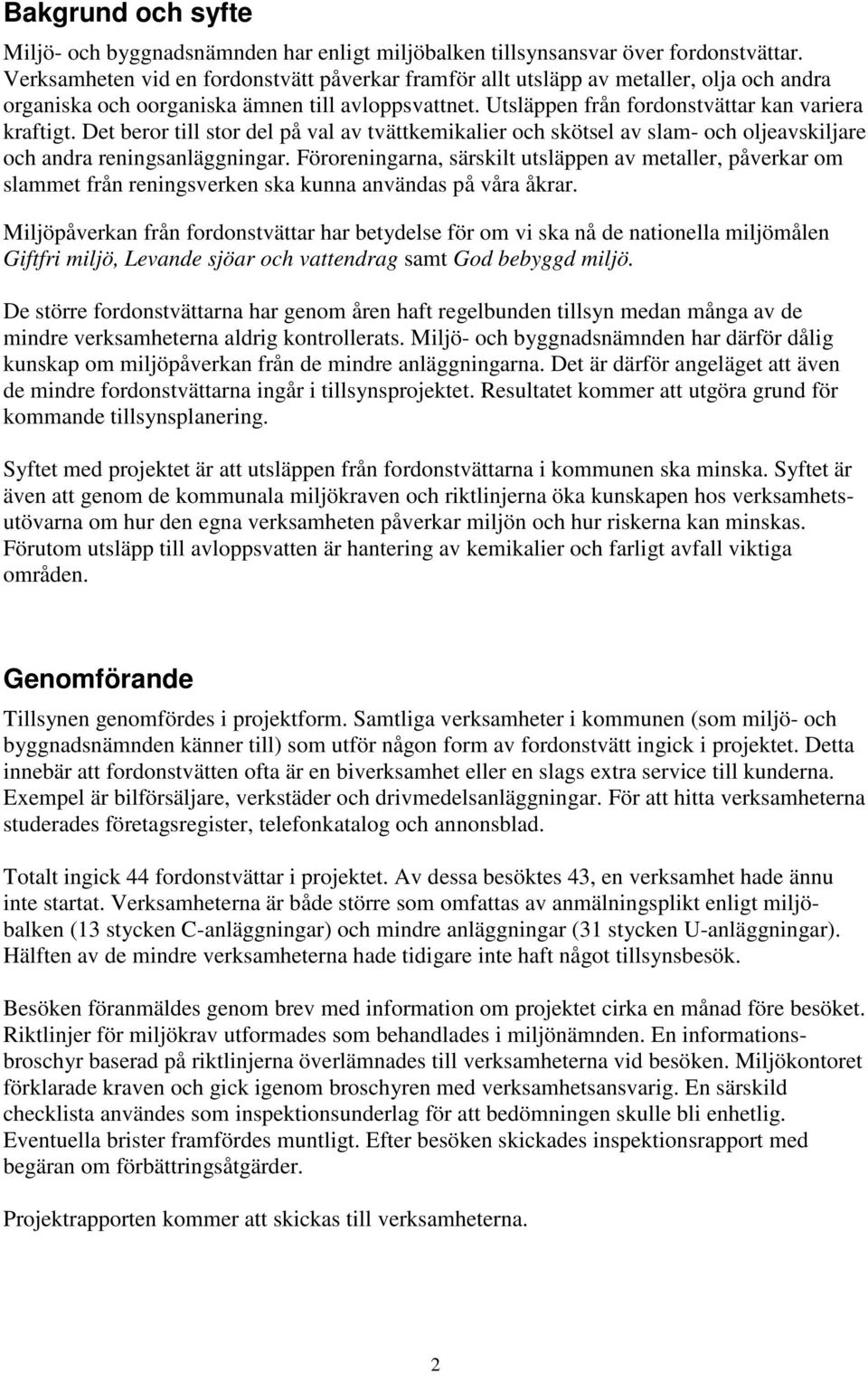 Det beror till stor del på val av tvättkemikalier och skötsel av slam- och oljeavskiljare och andra reningsanläggningar.