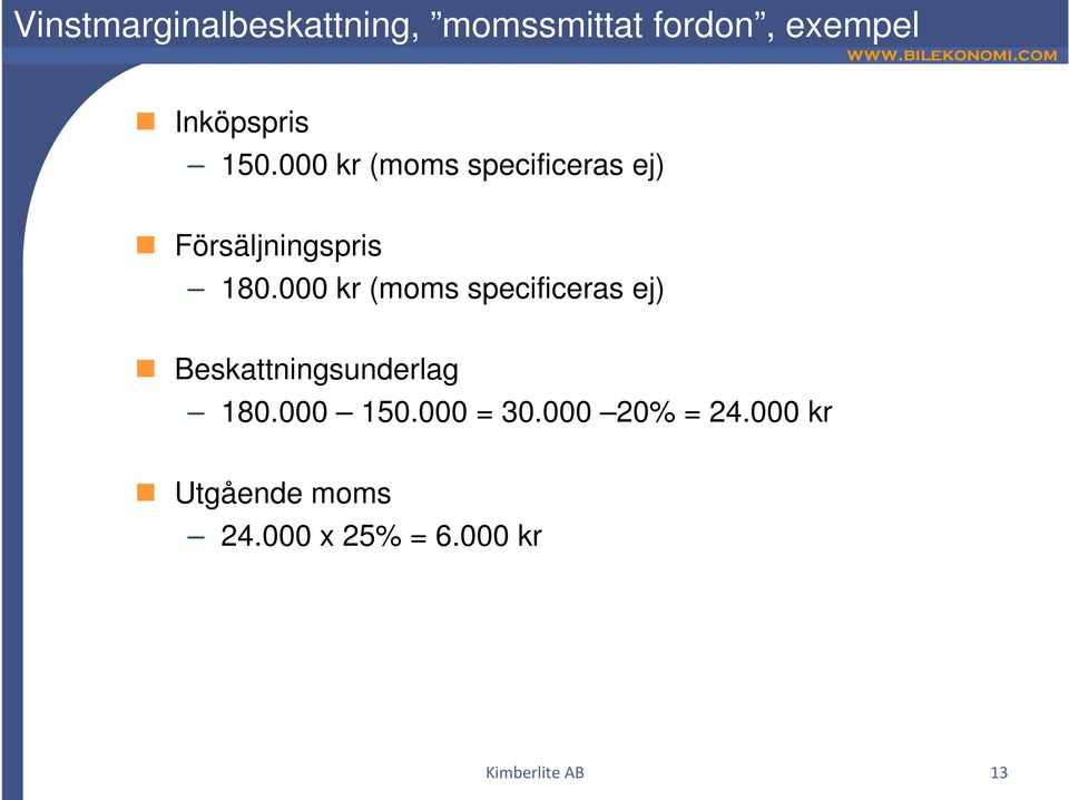 000 kr (moms specificeras ej) Beskattningsunderlag 180.000 150.