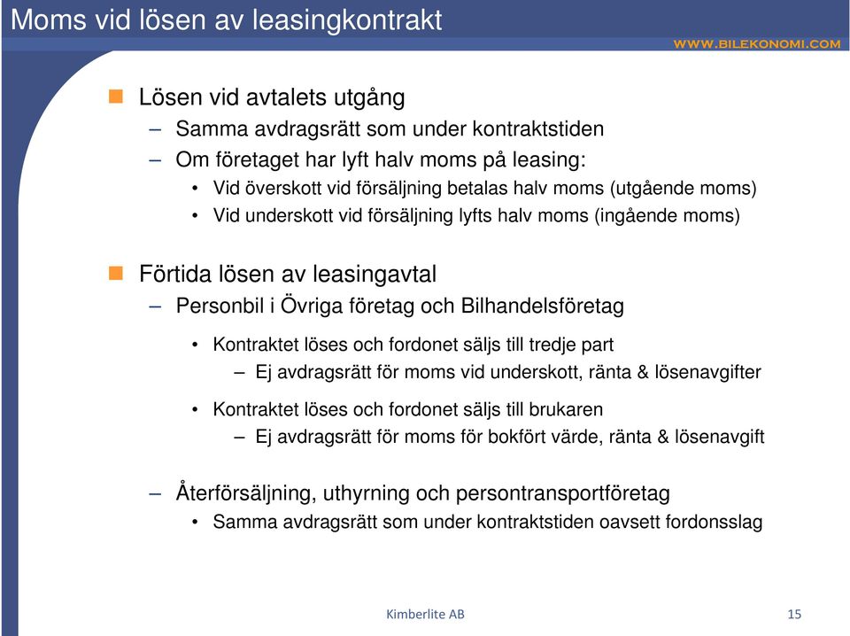 Kontraktet löses och fordonet säljs till tredje part Ej avdragsrätt för moms vid underskott, ränta & lösenavgifter Kontraktet löses och fordonet säljs till brukaren Ej