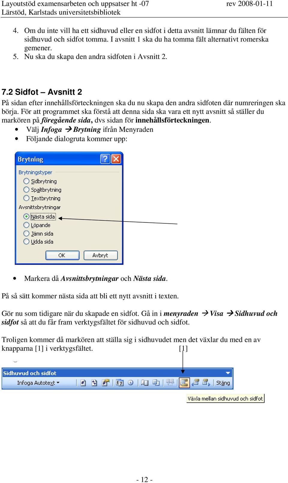 För att programmet ska förstå att denna sida ska vara ett nytt avsnitt så ställer du markören på föregående sida, dvs sidan för innehållsförteckningen.