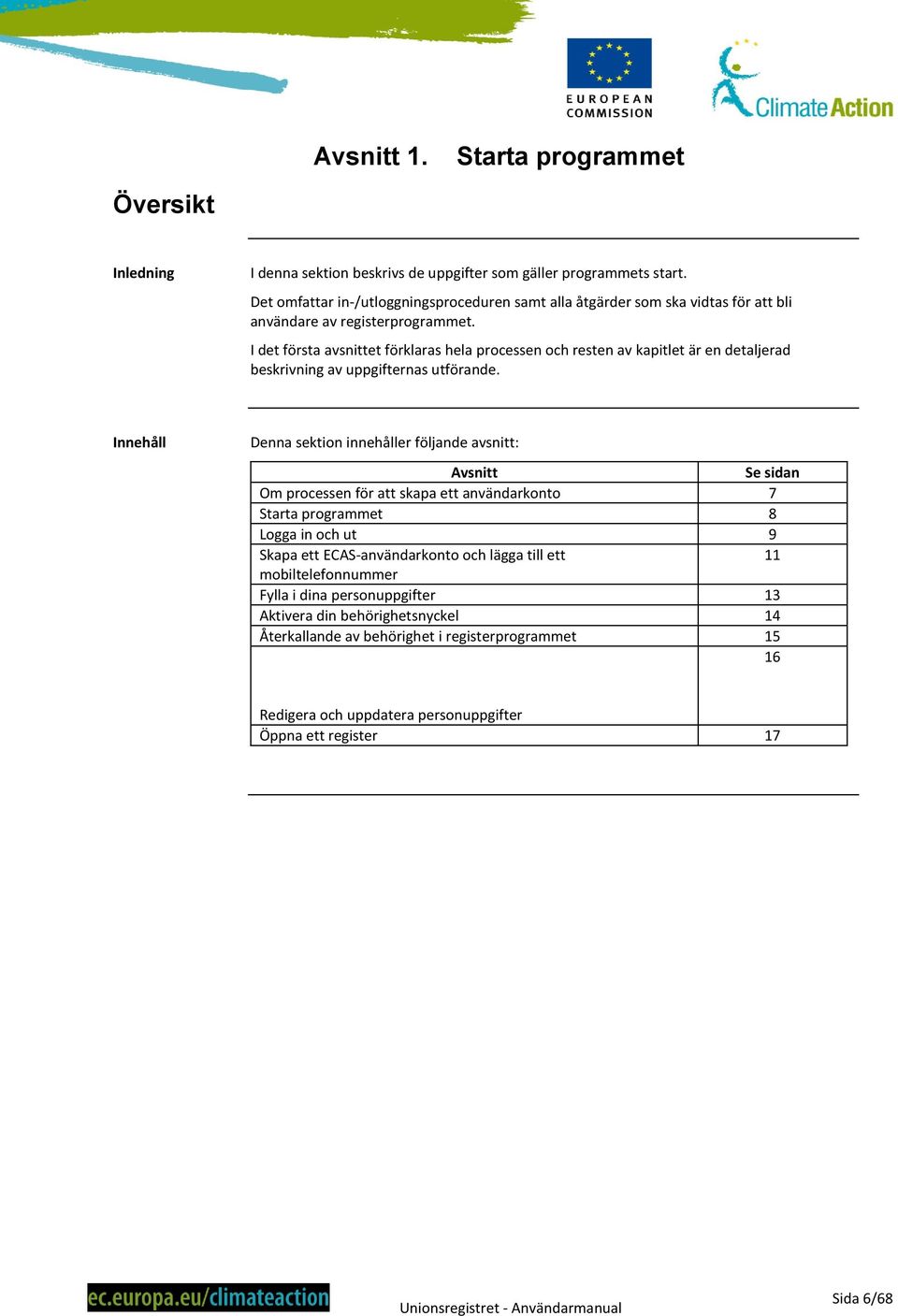I det första avsnittet förklaras hela processen och resten av kapitlet är en detaljerad beskrivning av uppgifternas utförande.