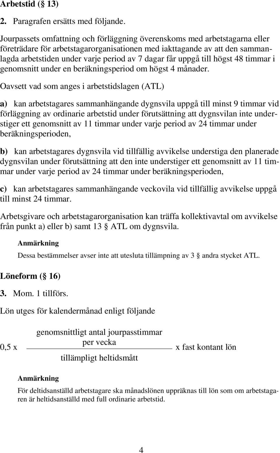 får uppgå till högst 48 timmar i genomsnitt under en beräkningsperiod om högst 4 månader.