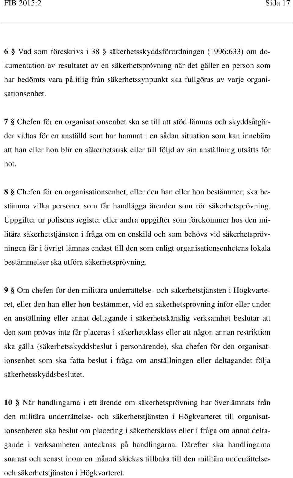 7 Chefen för en organisationsenhet ska se till att stöd lämnas och skyddsåtgärder vidtas för en anställd som har hamnat i en sådan situation som kan innebära att han eller hon blir en säkerhetsrisk
