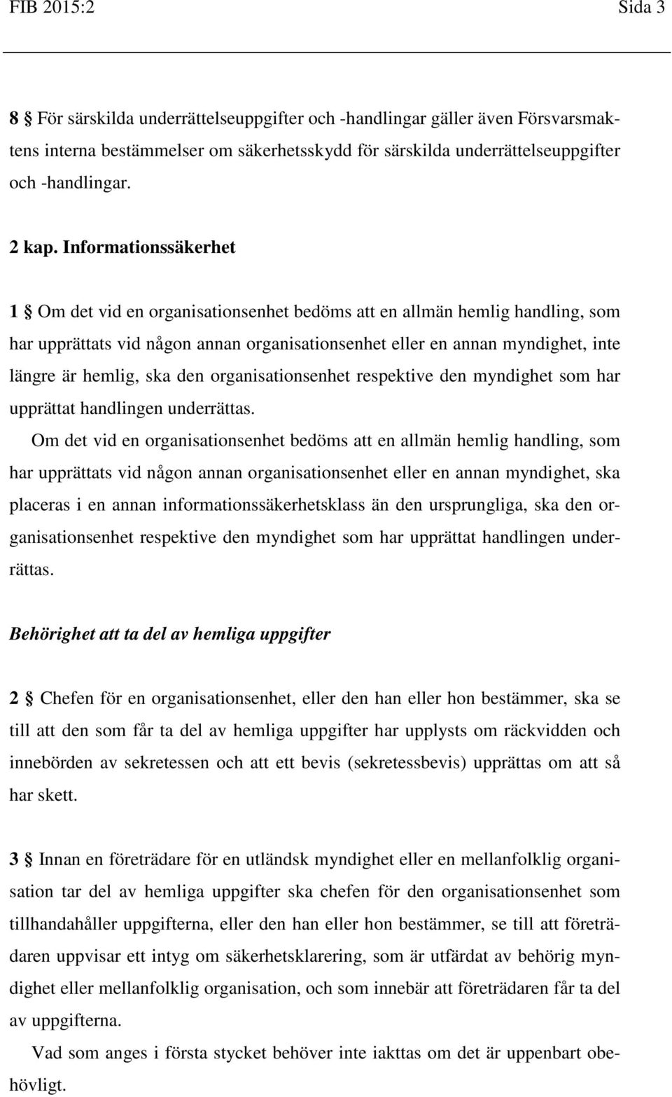 ska den organisationsenhet respektive den myndighet som har upprättat handlingen underrättas.