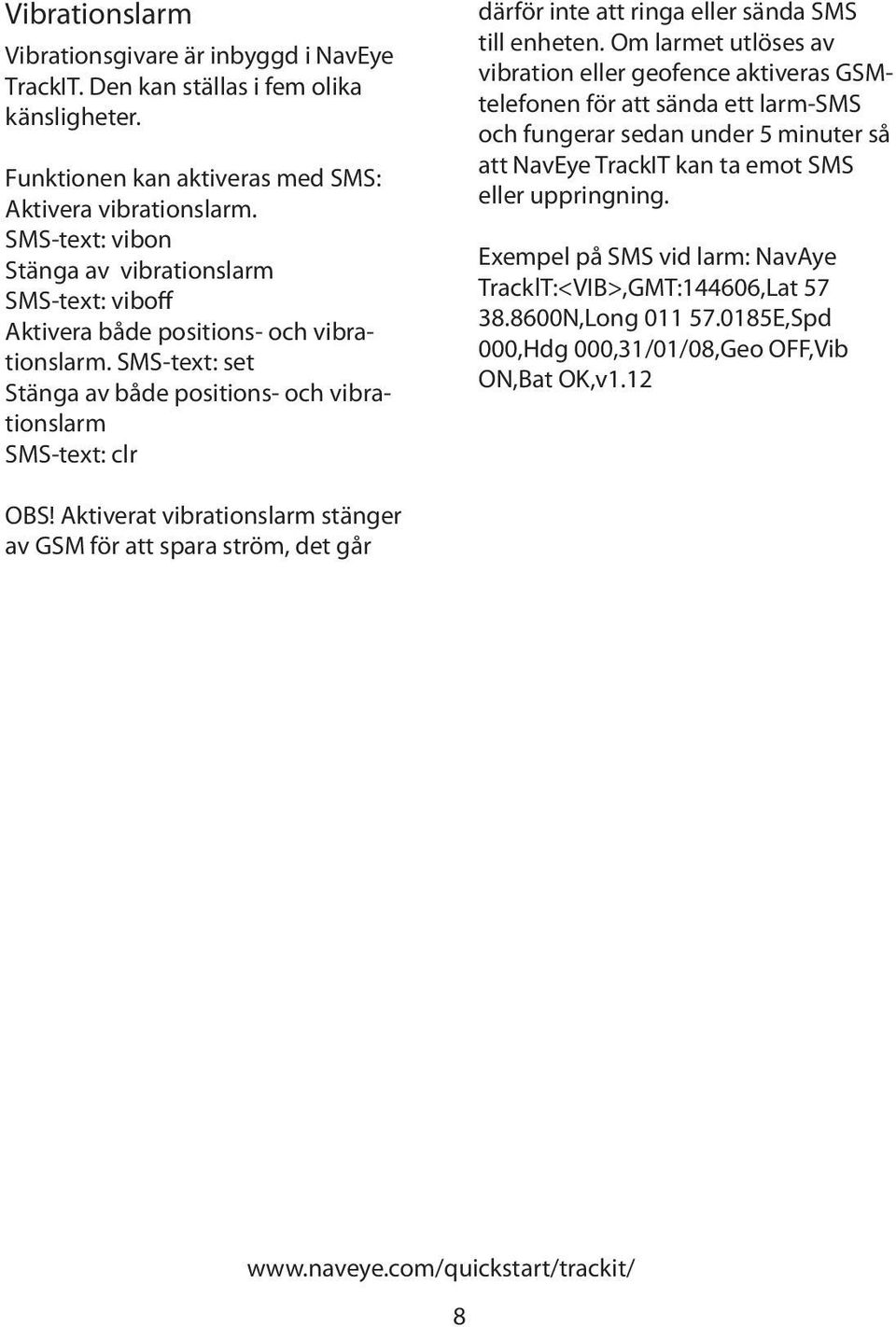 SMS-text: set Stänga av både positions- och vibrationslarm SMS-text: clr därför inte att ringa eller sända SMS till enheten.