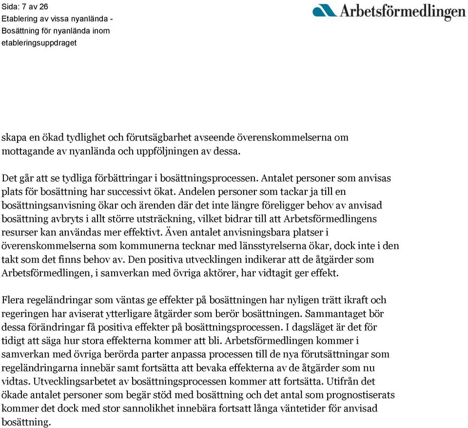 Andelen personer som tackar ja till en bosättningsanvisning ökar och ärenden där det inte längre föreligger behov av anvisad bosättning avbryts i allt större utsträckning, vilket bidrar till att