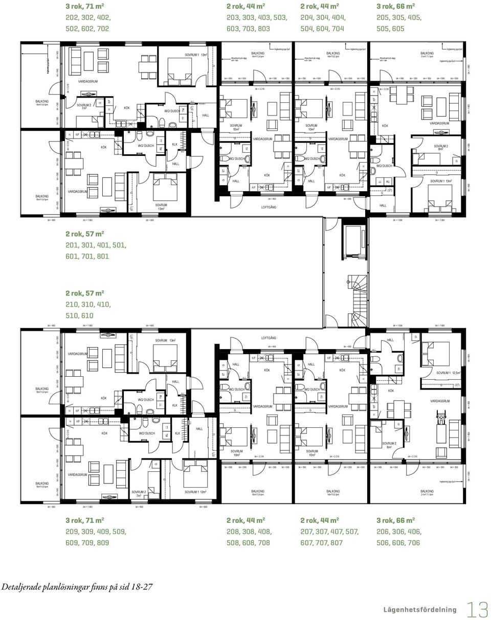 1,5 RoK Ca 44 m 2 2 rok, 44 m 2 204, 304, 404, Plan 3 Lgh - 304 Plan 4 Lgh - 404 Plan 5 Lgh - 504 Plan 6 Lgh - 604 504, 604, 704 ökerum bygg AB  3 RoK Ca 66 m 2 3 rok, 66 m 2 205, 305, 405, Plan 3