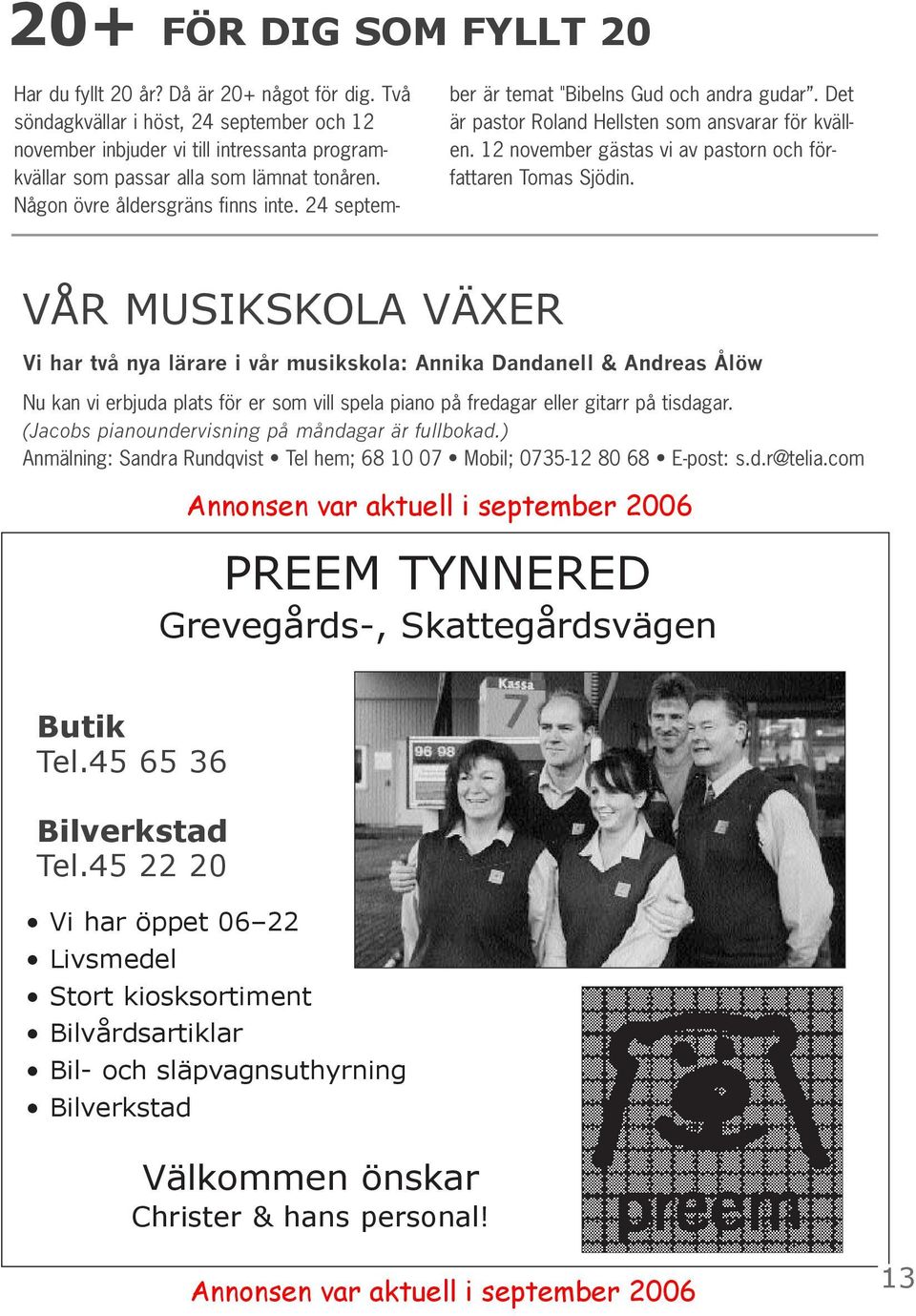 24 september är temat "Bibelns Gud och andra gudar. Det är pastor Roland Hellsten som ansvarar för kvällen. 12 november gästas vi av pastorn och författaren Tomas Sjödin.