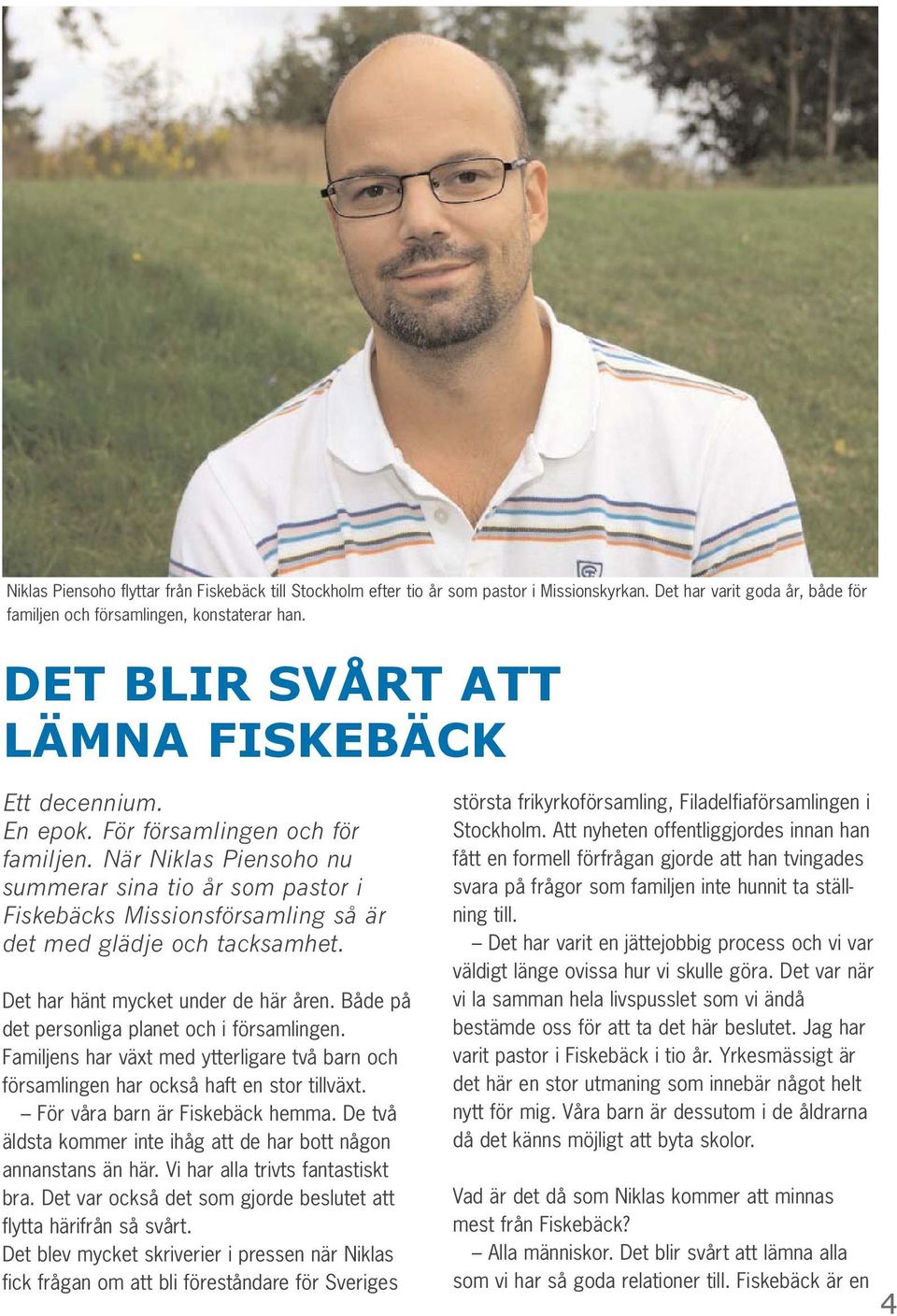 När Niklas Piensoho nu summerar sina tio år som pastor i Fiskebäcks Missionsförsamling så är det med glädje och tacksamhet. Det har hänt mycket under de här åren.
