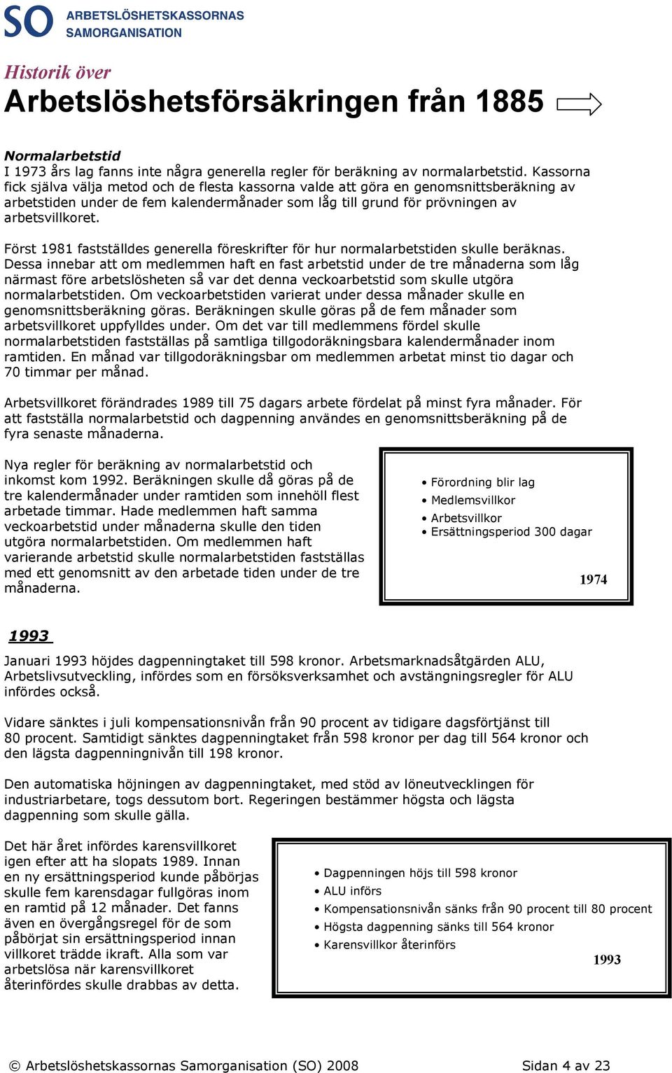 Först 1981 fastställdes generella föreskrifter för hur normalarbetstiden skulle beräknas.