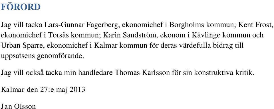 ekonomichef i Kalmar kommun för deras värdefulla bidrag till uppsatsens genomförande.
