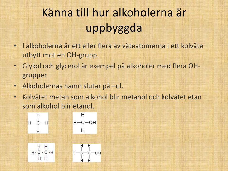 Glykol och glycerol är exempel på alkoholer med flera OHgrupper.