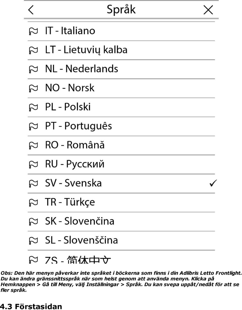 Du kan ändra gränssnittsspråk när som helst genom att använda menyn.