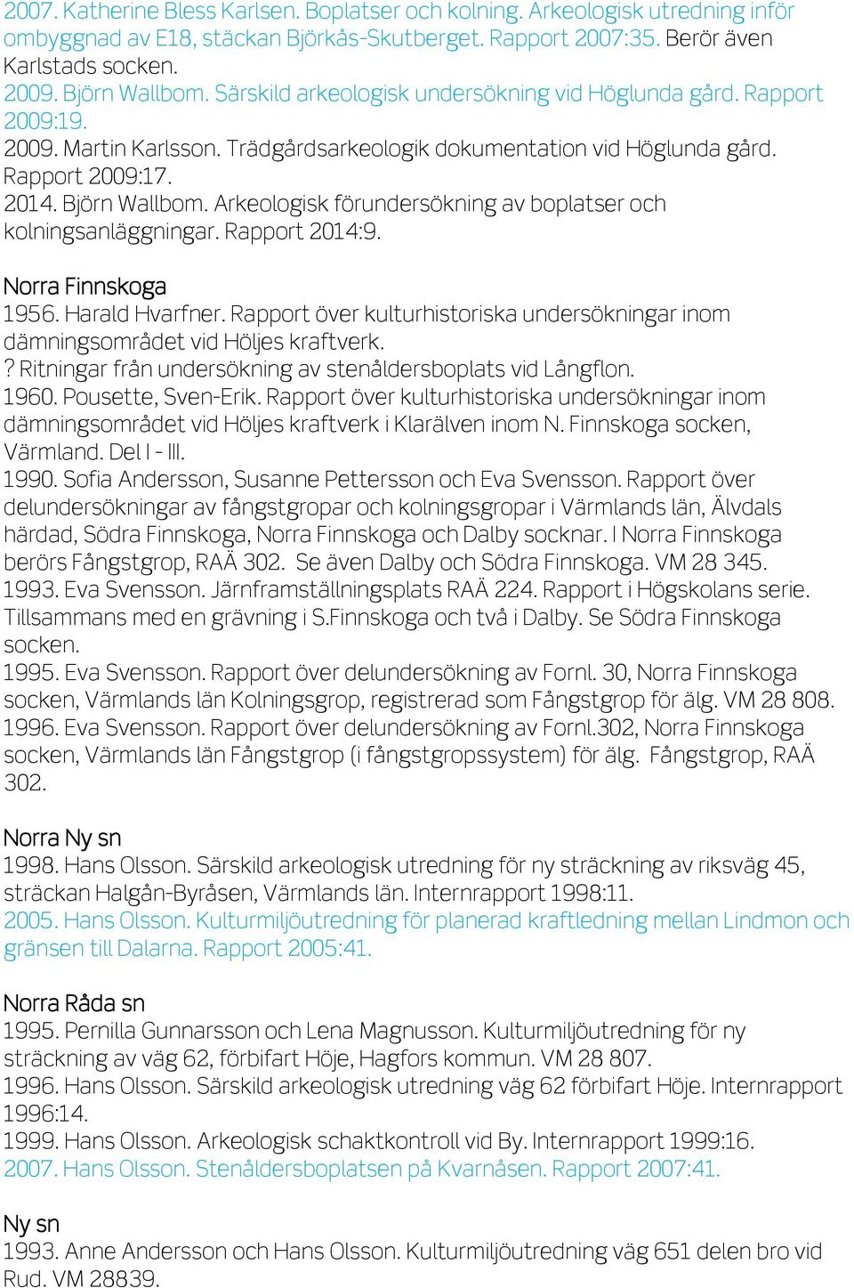 Arkeologisk förundersökning av boplatser och kolningsanläggningar. Rapport 2014:9. Norra Finnskoga 1956. Harald Hvarfner.