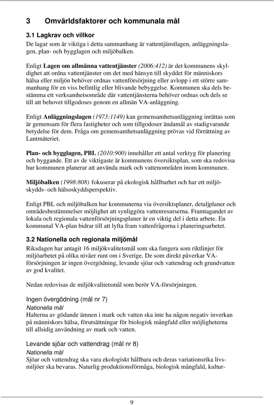 vattenförsörjning eller avlopp i ett större sammanhang för en viss befintlig eller blivande bebyggelse.