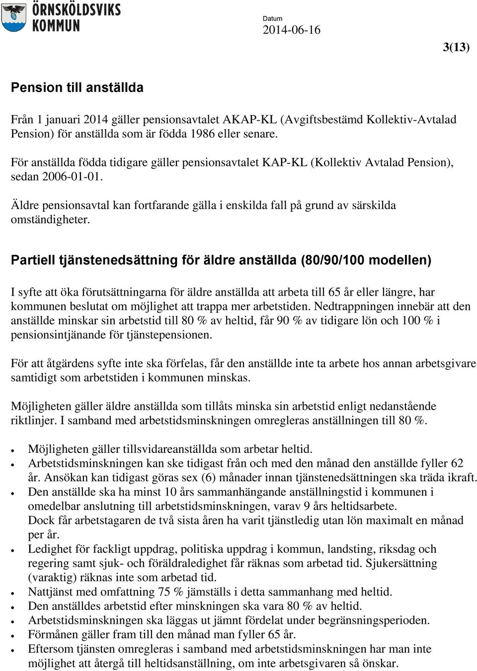 Äldre pensionsavtal kan fortfarande gälla i enskilda fall på grund av särskilda omständigheter.