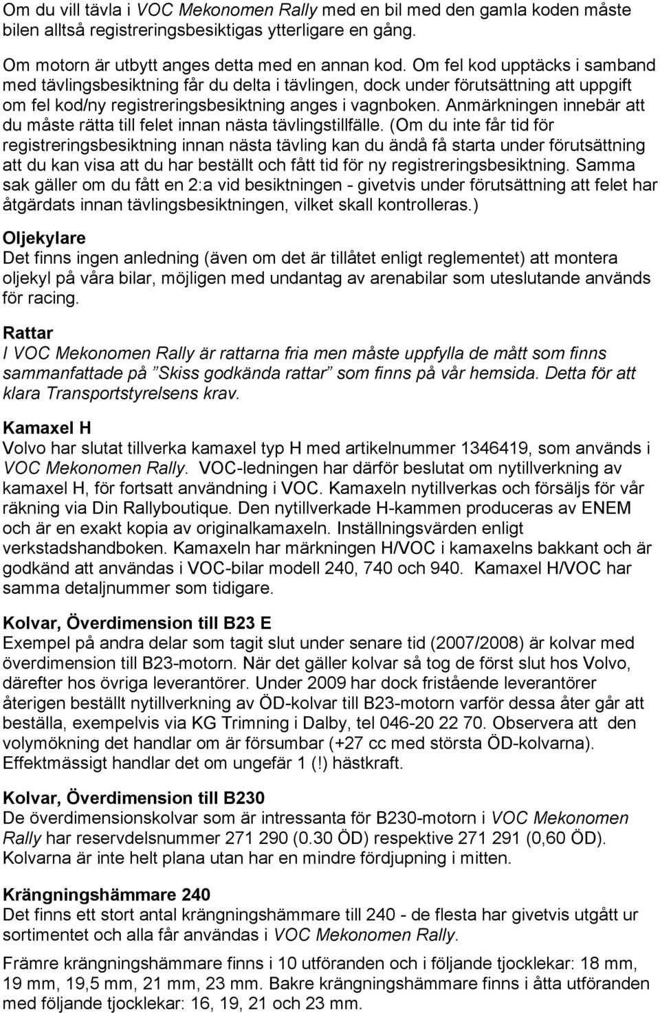 Anmärkningen innebär att du måste rätta till felet innan nästa tävlingstillfälle.