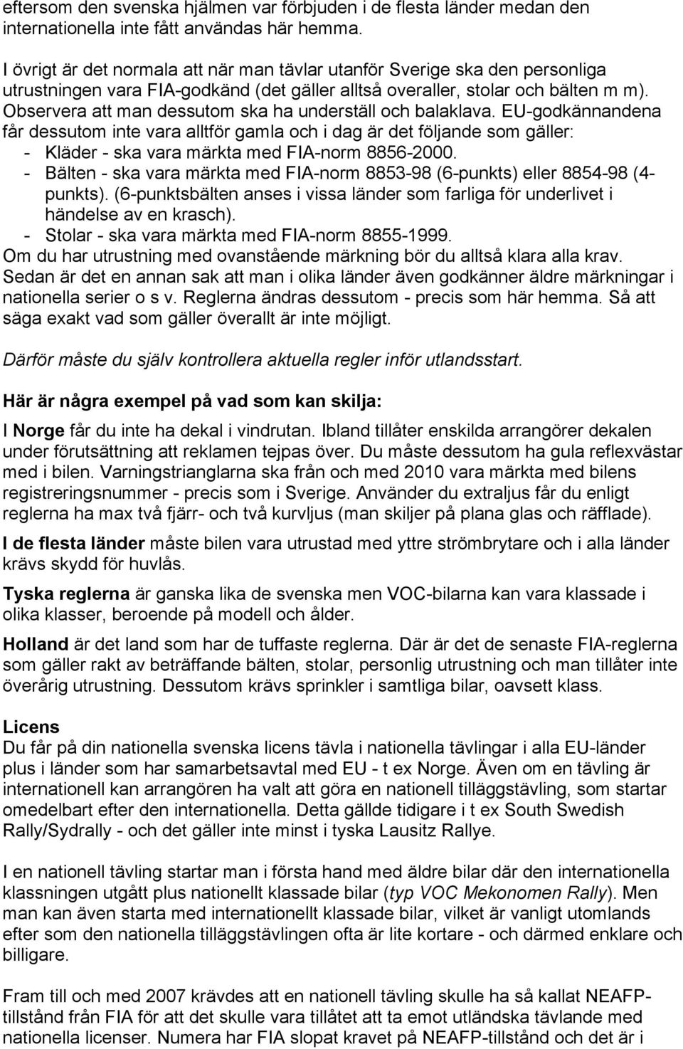Observera att man dessutom ska ha underställ och balaklava.