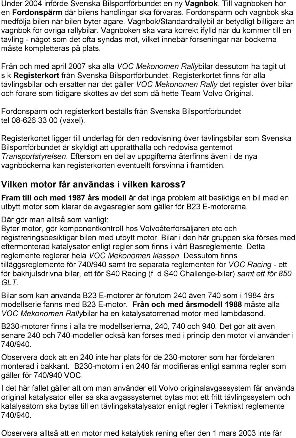 Vagnboken ska vara korrekt ifylld när du kommer till en tävling - något som det ofta syndas mot, vilket innebär förseningar när böckerna måste kompletteras på plats.