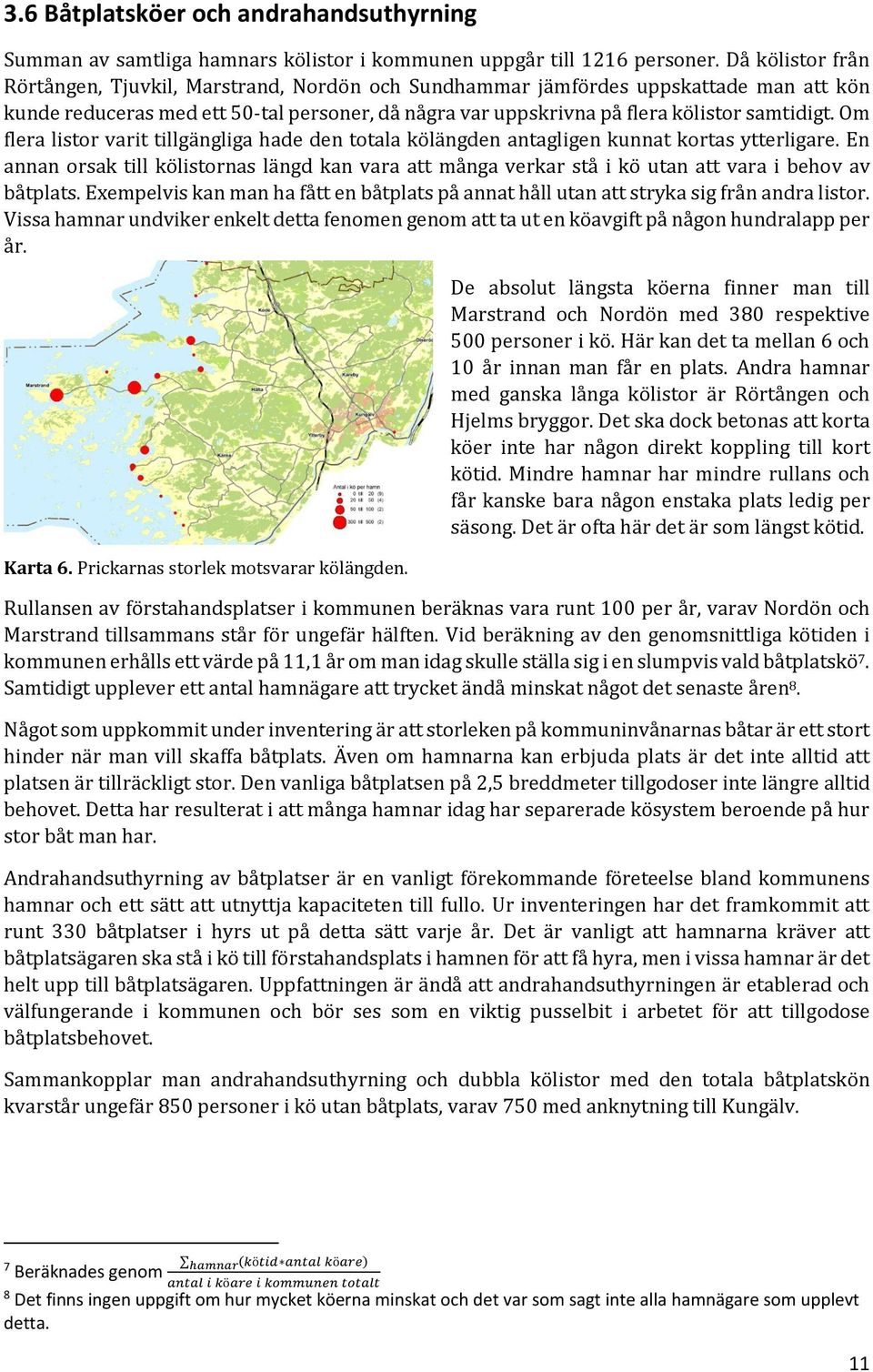 Om flera listor varit tillgängliga hade den totala kölängden antagligen kunnat kortas ytterligare.