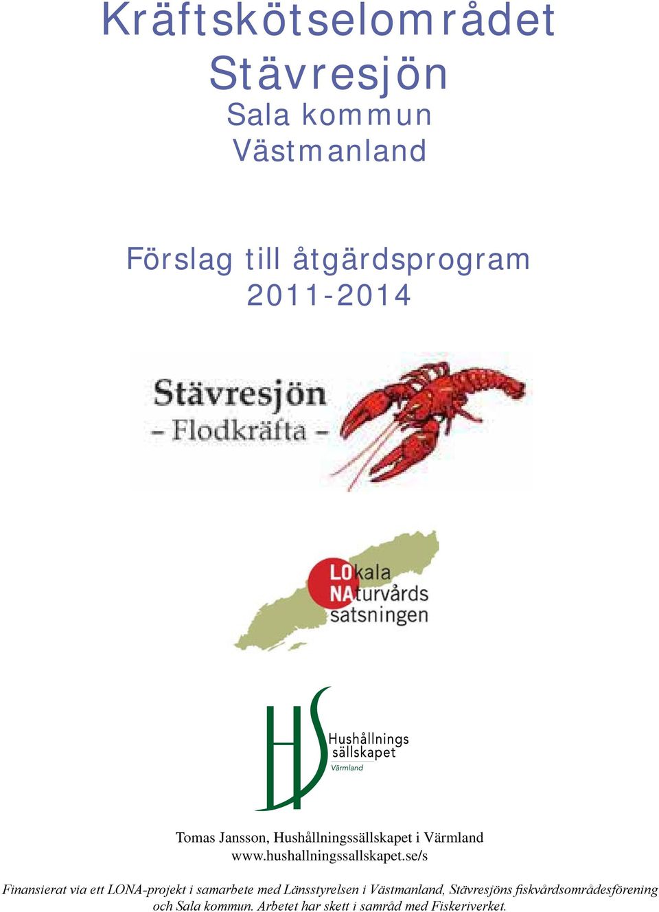 se/s Finansierat via ett LONA-projekt i samarbete med Länsstyrelsen i Västmanland,