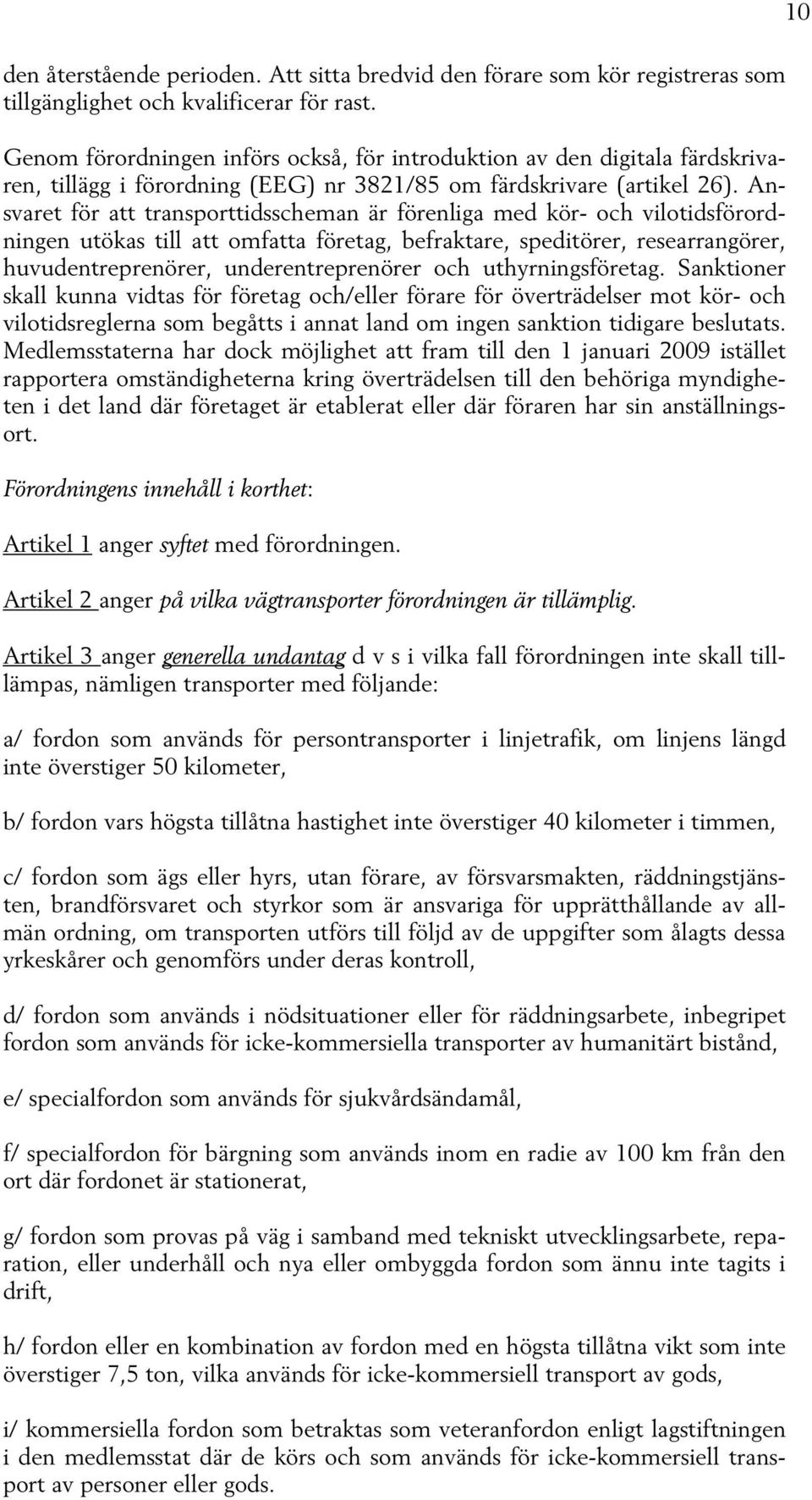 Ansvaret för att transporttidsscheman är förenliga med kör- och vilotidsförordningen utökas till att omfatta företag, befraktare, speditörer, researrangörer, huvudentreprenörer, underentreprenörer