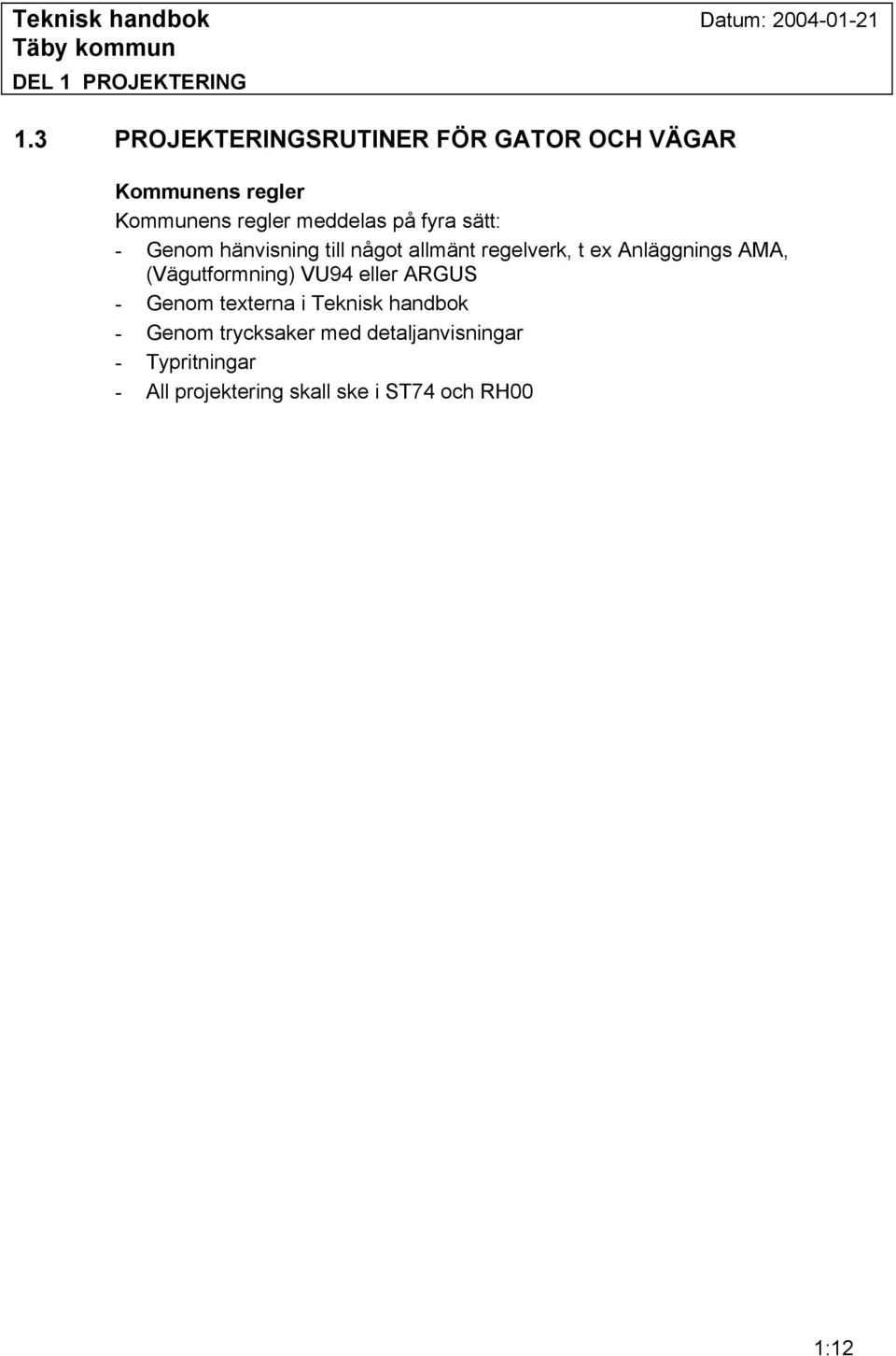 Anläggnings AMA, (Vägutformning) VU94 eller ARGUS - Genom texterna i Teknisk handbok -