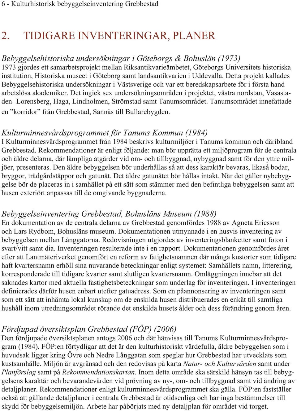 institution, Historiska museet i Göteborg samt landsantikvarien i Uddevalla.