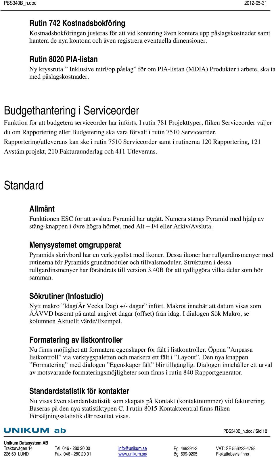 Budgethantering i Serviceorder Funktion för att budgetera serviceorder har införts.