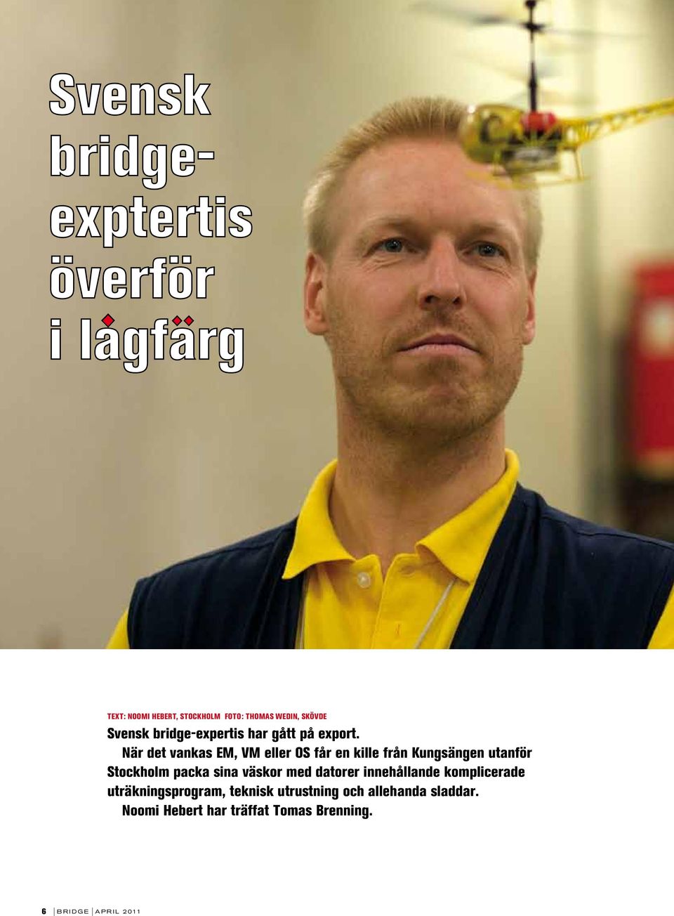 När det vankas EM, VM eller OS får en kille från Kungsängen utanför Stockholm packa sina