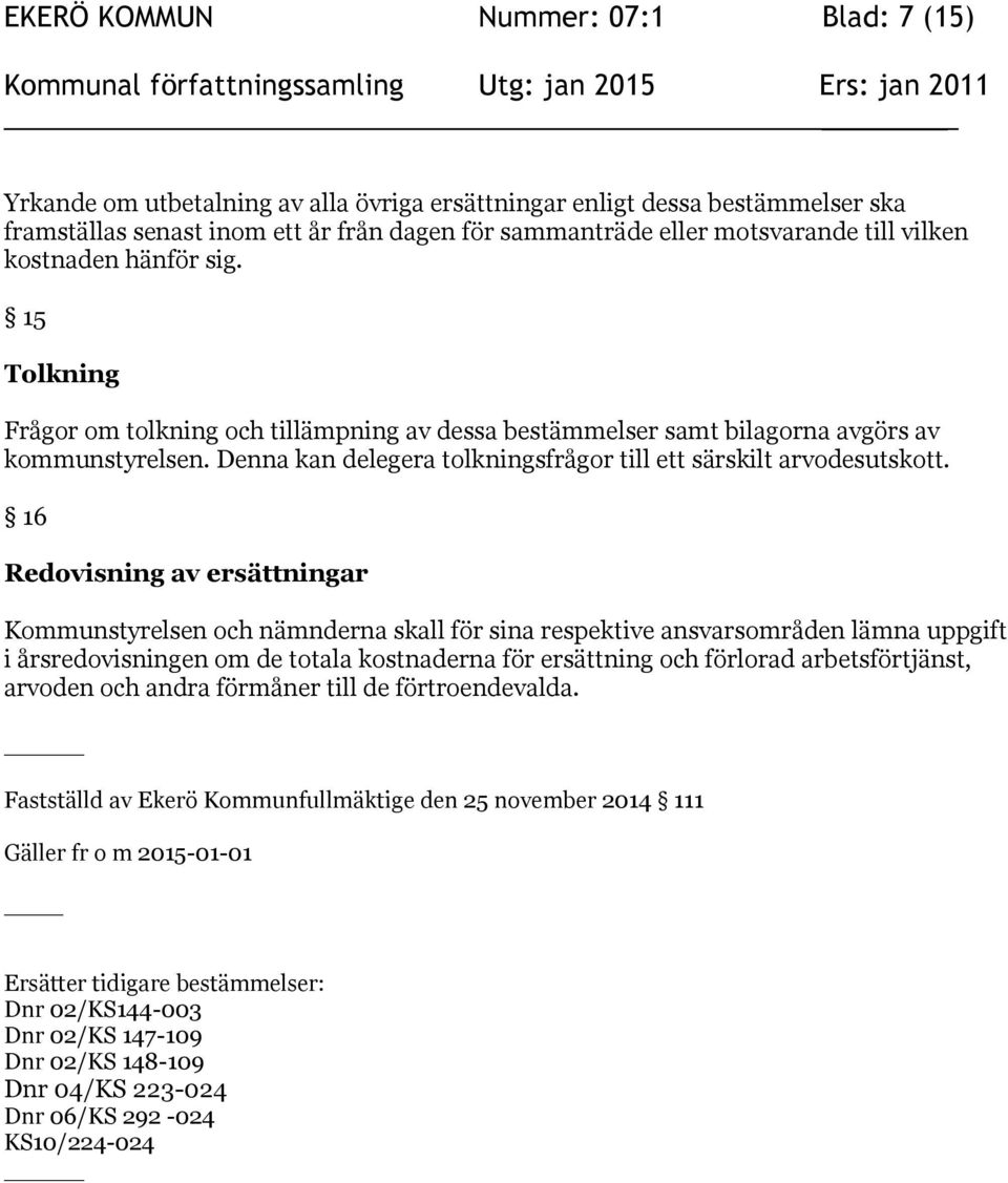 Denna kan delegera tolkningsfrågor till ett särskilt arvodesutskott.