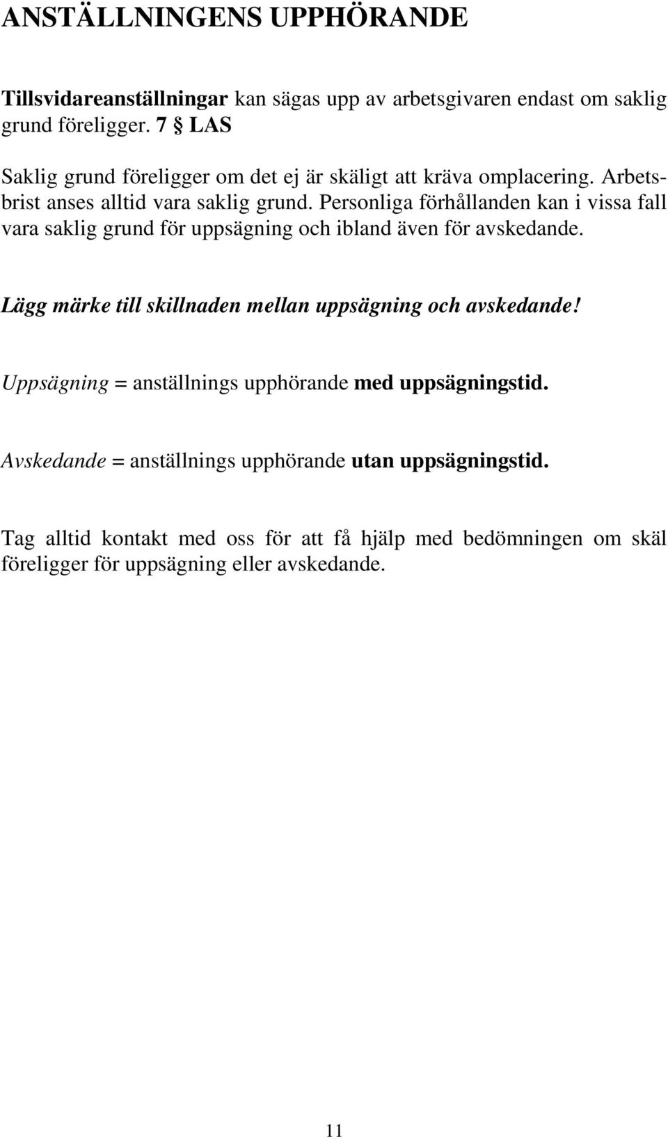 Personliga förhållanden kan i vissa fall vara saklig grund för uppsägning och ibland även för avskedande.