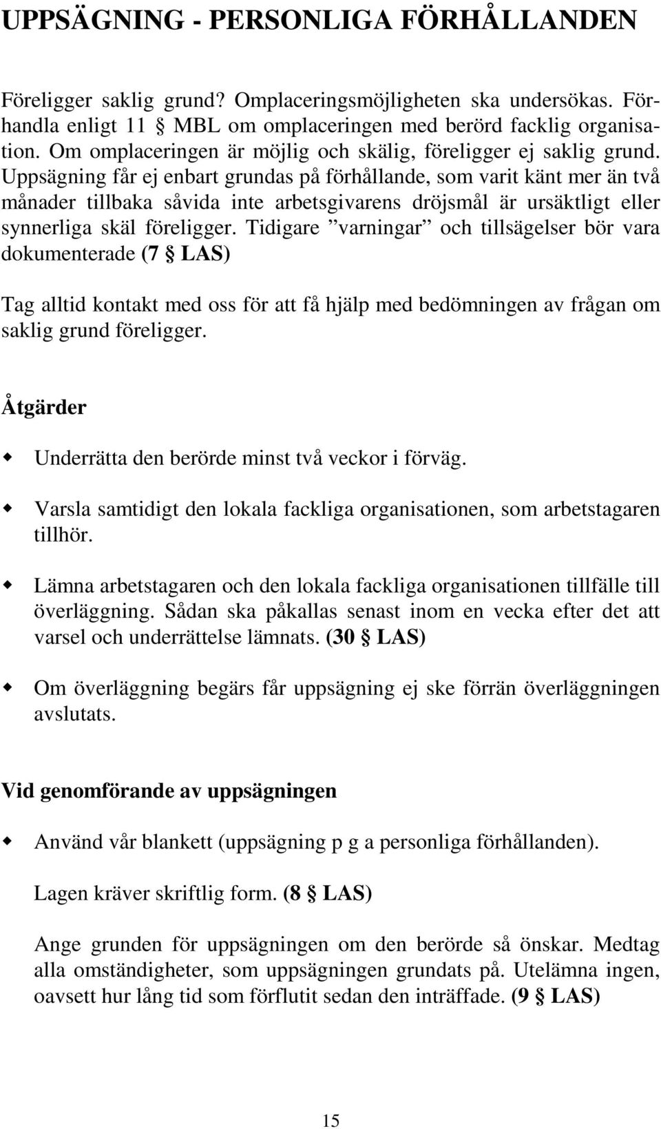 Uppsägning får ej enbart grundas på förhållande, som varit känt mer än två månader tillbaka såvida inte arbetsgivarens dröjsmål är ursäktligt eller synnerliga skäl föreligger.