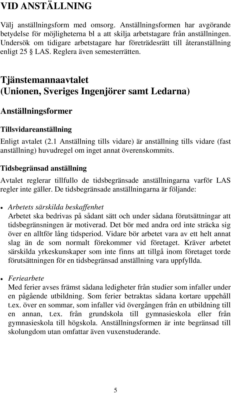 Tjänstemannaavtalet (Unionen, Sveriges Ingenjörer samt Ledarna) Anställningsformer Tillsvidareanställning Enligt avtalet (2.