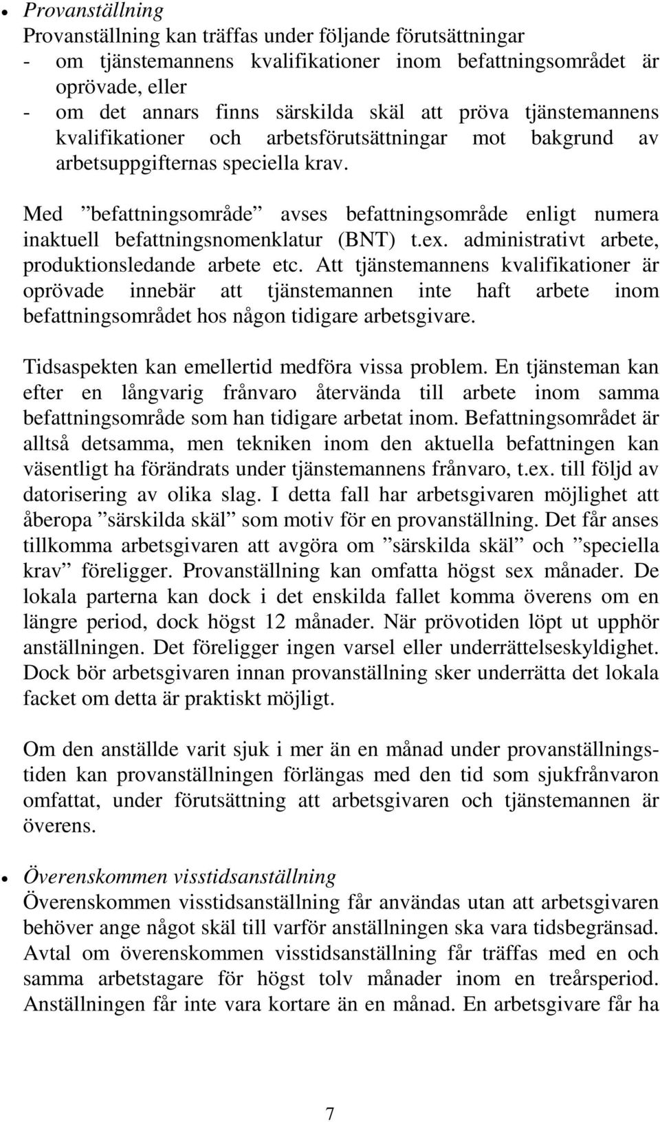 Med befattningsområde avses befattningsområde enligt numera inaktuell befattningsnomenklatur (BNT) t.ex. administrativt arbete, produktionsledande arbete etc.