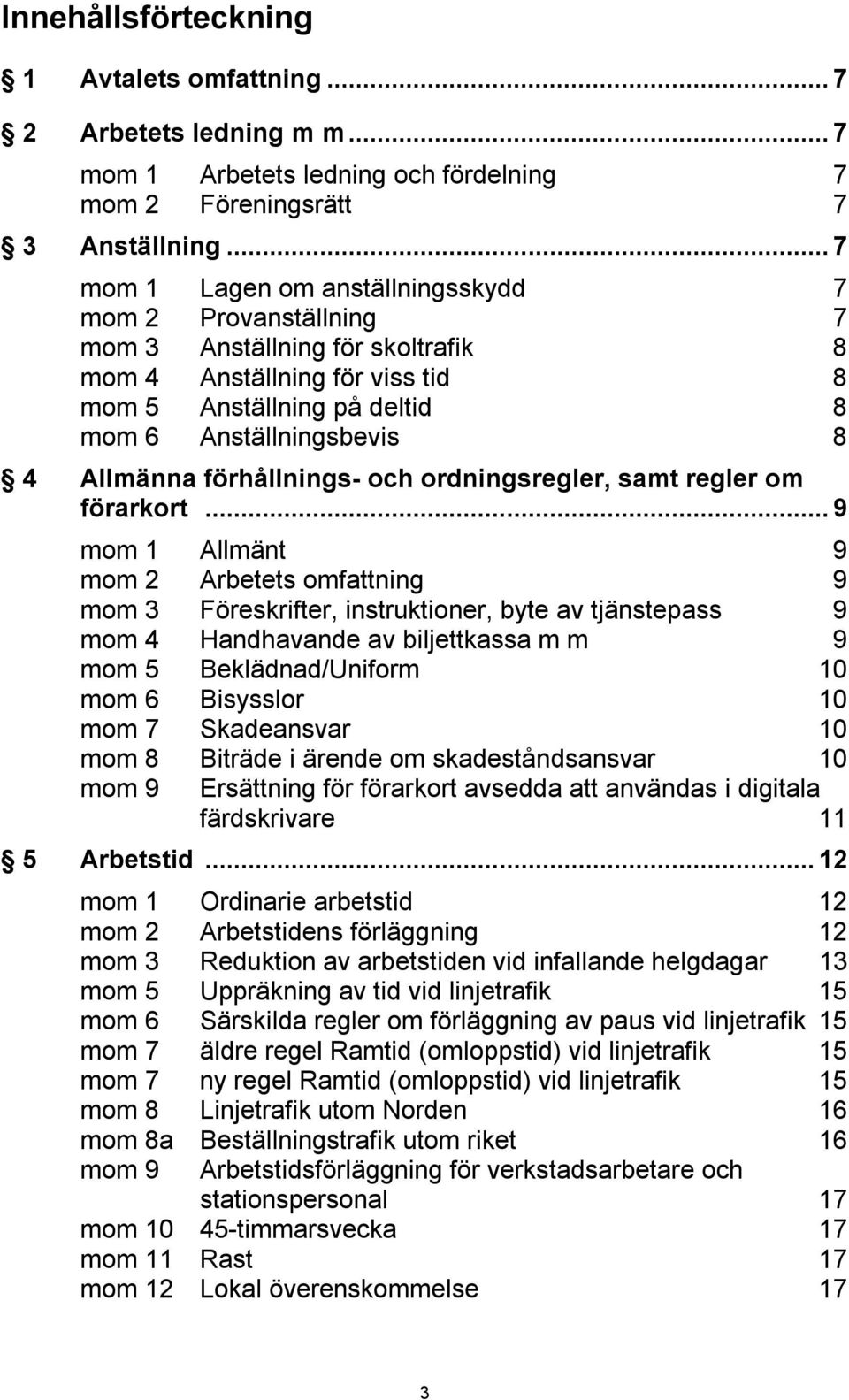 förhållnings- och ordningsregler, samt regler om förarkort.