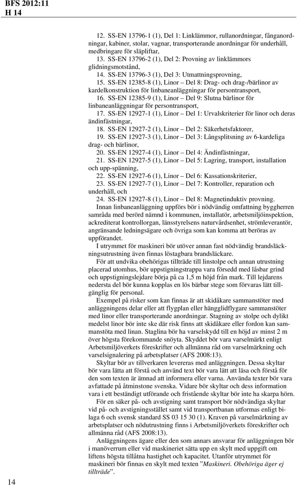 SS-EN 12385-8 (1), Linor Del 8: Drag- och drag-/bärlinor av kardelkonstruktion för linbaneanläggningar för persontransport, 16.