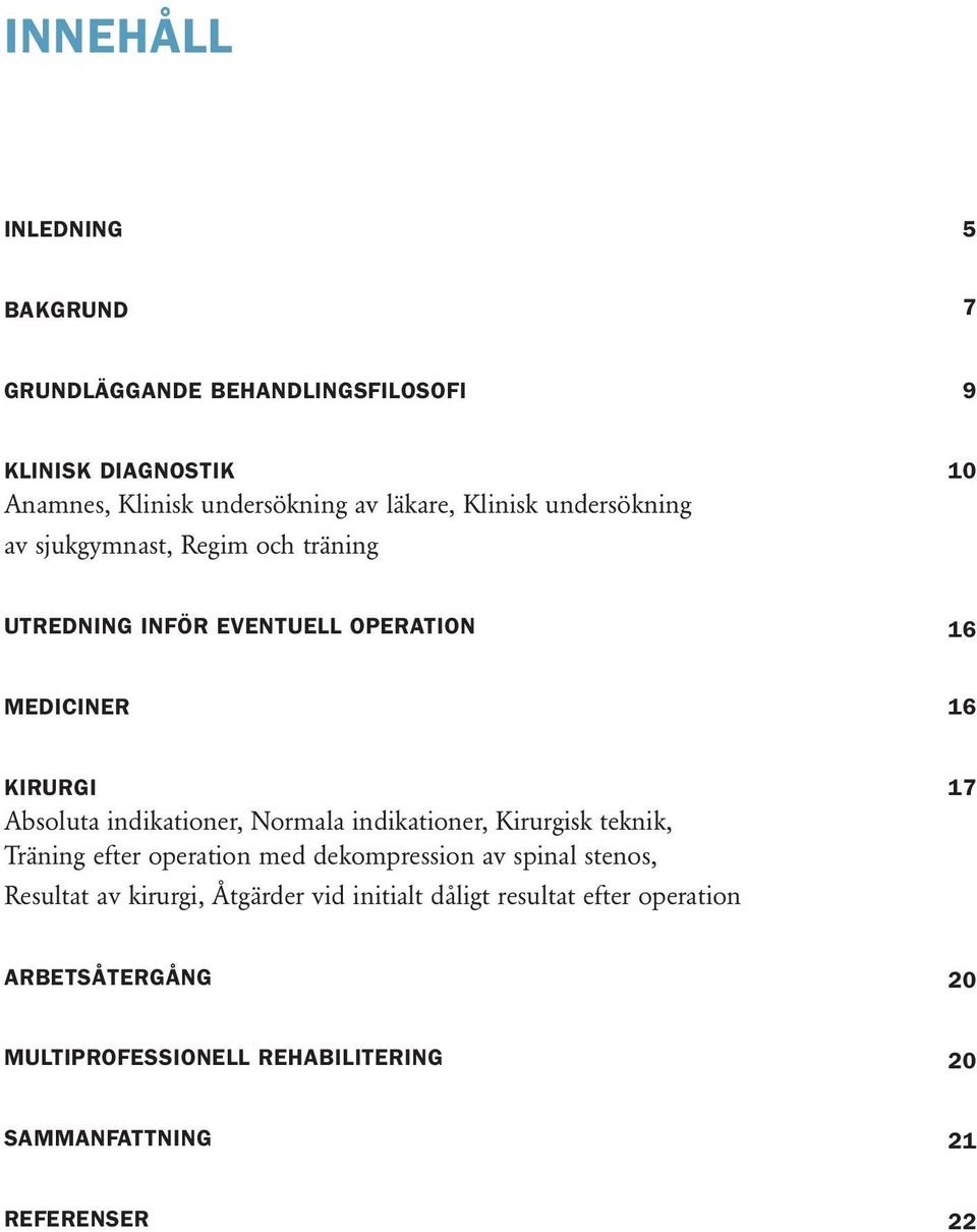 indikationer, Normala indikationer, Kirurgisk teknik, Träning efter operation med dekompression av spinal stenos, Resultat av