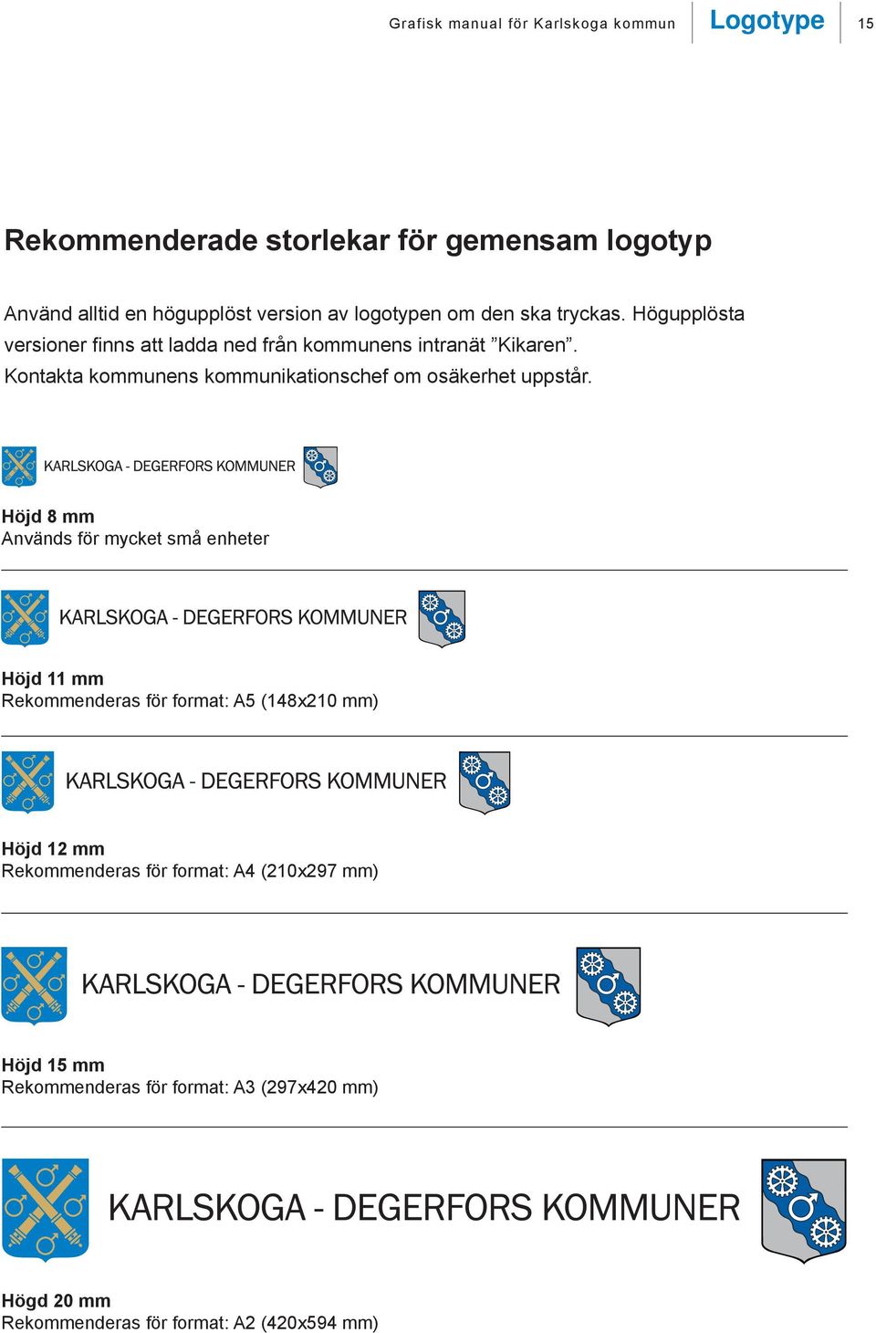 Kontakta kommunens kommunikationschef om osäkerhet uppstår.